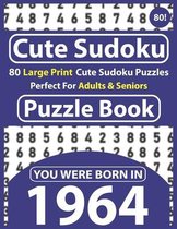 Cute Sudoku Puzzle Book: 80 Large Print Sudoku Puzzles Perfect For Adults & Seniors: You Were Born In 1964