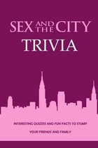 Sex and The City Trivia: Interesting Quizzes and Fun Facts to Stump Your Friends and Family