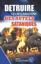 Detruire Les Reclamations Des Autels Sataniques