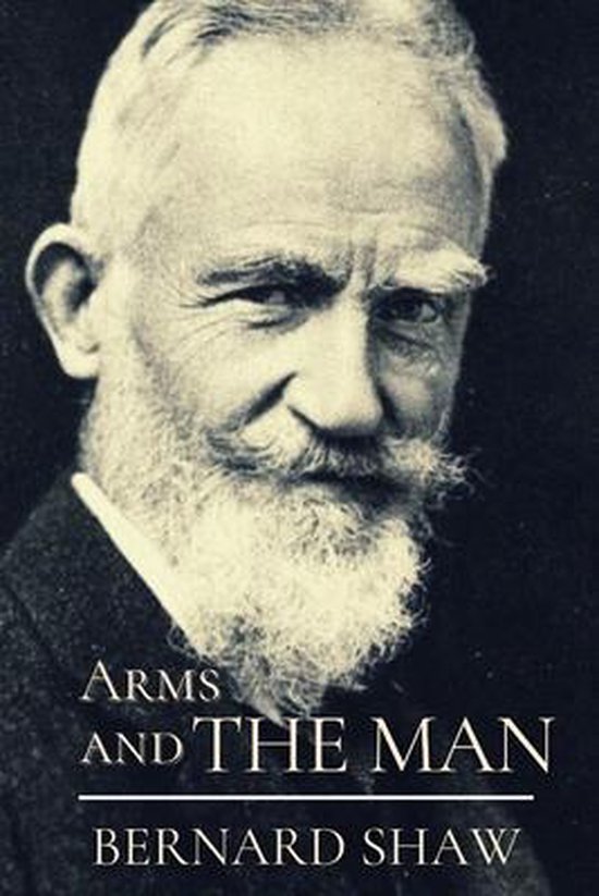 Arms and the Man Original Classics and Annotated 9798593749420