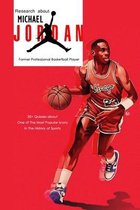 Research about Michael Jordan Former Professional Basketball Player: 50+ Quizzes about One of The Most Popular Icons in The History of Sports