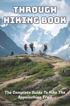 Through Hiking Book The Complete Guide To Hike The Appalachian Trail