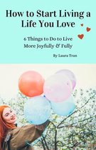 How to Start Living a Life You Love