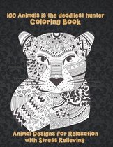 100 Animals is the deadliest hunter - Coloring Book - Animal Designs for Relaxation with Stress Relieving