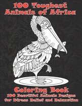 100 Toughest Animals of Africa - Coloring Book - 100 Beautiful Animals Designs for Stress Relief and Relaxation