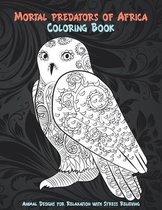 Mortal predators of Africa - Coloring Book - Animal Designs for Relaxation with Stress Relieving