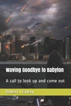 Waving Goodbye to Babylon