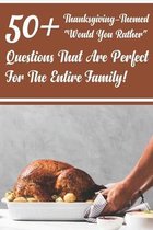 50_ Thanksgiving-themed Would You Rather Questions That Are Perfect For The Entire Family!