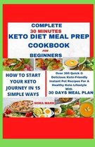 Complete 30 Minutes Keto Diet Meal Prep Cookbook For Beginners: How to start your keto journey in 15 simple ways