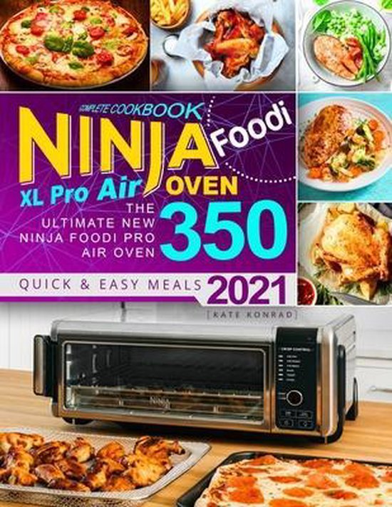 Ninja Foodi XL Pro Air Oven Complete Cookbook, Kate Konrad