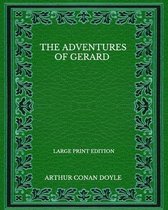 The Adventures Of Gerard - Large Print Edition