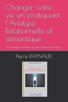 Changer votre vie en pratiquant l'Analyse Relationnelle et semantique