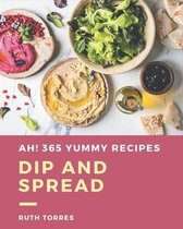 Ah! 365 Yummy Dip And Spread Recipes