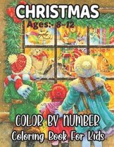 Christmas Ages: -8-12 Color By Number Coloring Book For Kids: A Beautiful Christmas Coloring Book With Marry Christmas Images A Great Way To Color For Relaxation And Stress Relief Color b Num