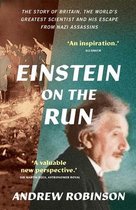 Einstein on the Run – How Britain Saved the World`s Greatest Scientist