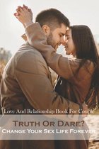 Love And Relationship Book For Couple_ Truth Or Dare_ Change Your Sex Life Forever