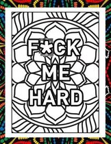 F*ck Me Hard: Vulgar Offensive and Downright Dirty Adult Coloring Book