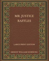 Mr. Justice Raffles - Large Print Edition