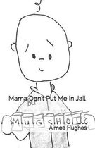 Mama Don't Put Me In Jail