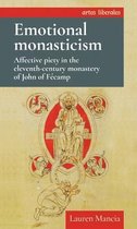 Emotional Monasticism Affective Piety in the EleventhCentury Monastery of John of FCamp Artes Liberales