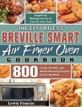 The Effortless Breville Smart Air Fryer Oven Cookbook