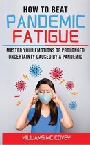 How to Beat Pandemic Fatigue: Master your Emotions of Prolonged Uncertainty Caused by a Pandemic, included