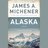 Alaska, A Novel - James A. Michener, Michener, James A.