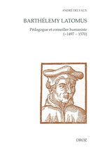 Cahiers d'Humanisme et Renaissance - Barthélemy Latomus, pédagogue et conseiller humaniste (~1497 - 1570)