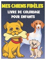 Mes Chiens Fideles Livre de Coloriage Pour Enfants