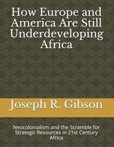How Europe and America Are Still Underdeveloping Africa