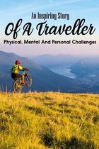 An Inspiring Story Of A Traveller Physical, Mental And Personal Challenges