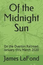 Of the Midnight Sun: On the Overton Railroad