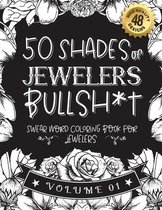 50 Shades of jewelers Bullsh*t: Swear Word Coloring Book For jewelers