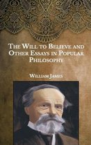 The Will to Believe, and Other Essays in Popular Philosophy