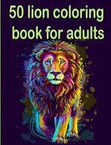 50 lion coloring book for adults: 50 amazing lions illustrations for adults, kids and teens