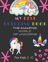 The Amazing World Unicorns My Best Coloring Book For Kids 2-10