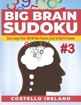 Big Brain Sudoku 3: Extra Large Print, 100 All New Puzzles, Easy to Hard to Insane