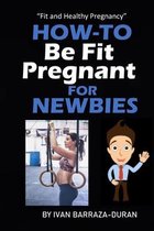 How-To Be Pregnant Fit For Newbies