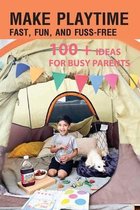 Make Playtime Fast, Fun, And Fuss-free- 100 + Ideas For Busy Parents