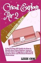 Cricut Explore Air 2 a Beginners Guide