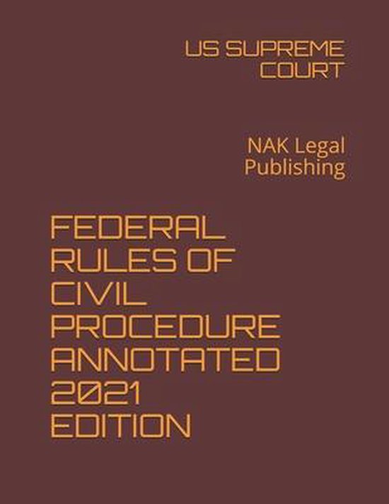 Federal Rules of Civil Procedure Annotated 2021 Edition 9798591501372