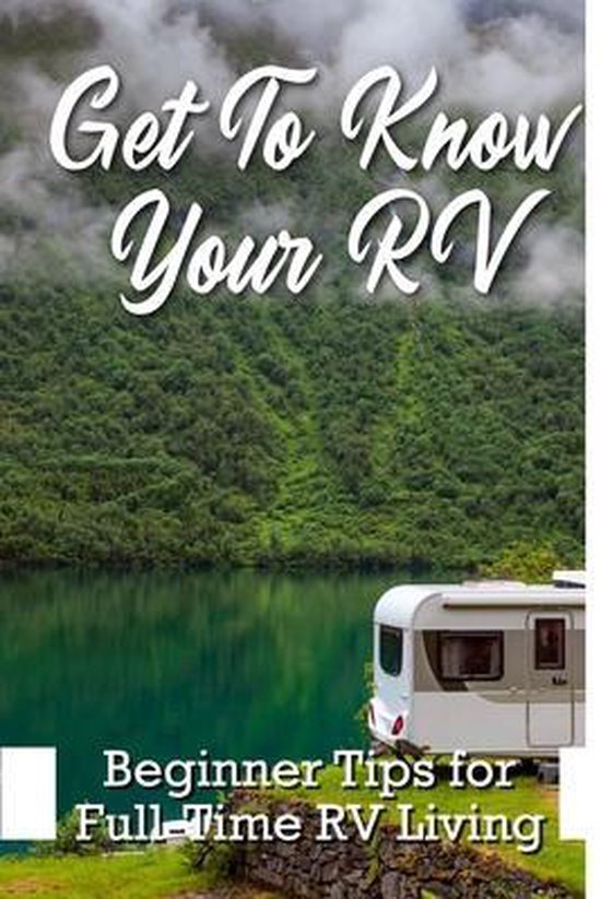 Get To Know Your Rv Beginner Tips For Fulltime Rv Living, Samual