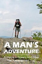 A Man'S Adventure Achieve A Dream And Hike The Appalachian Trail