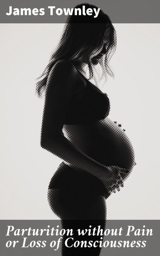 Parturition without Pain or Loss of Consciousness - cover
