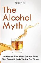 THE ALCOHOL MYTH: LITTLE-KNOWN FACTS ABO
