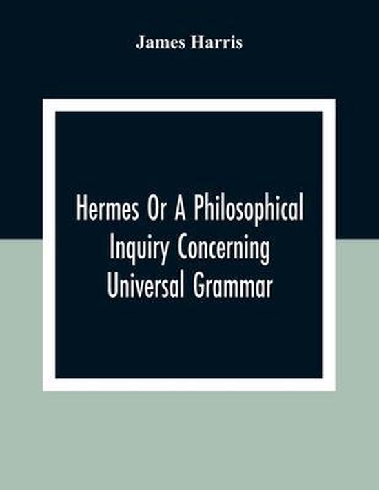 Hermes Or A Philosophical Inquiry Concerning Universal Gramm ... - cover