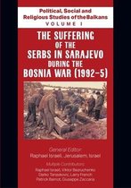 Political, Social and Religious Studies of the Balkans- Political, Social and Religious Studies of the Balkans - Volume I - The Suffering of the Serbs in Sarajevo during the Bosnia War (1992-5)