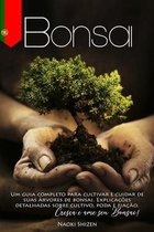 Bonsai: Um guia completo para cultivar e cuidar de suas árvores de bonsai. Explicações detalhadas sobre cultivo, poda e fiação