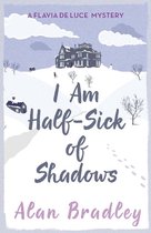 Flavia de Luce Mystery - I Am Half-Sick of Shadows
