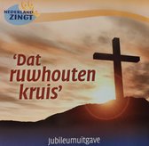 Dat ruwhouten kruis / CD Nederland zingt jubileum uitgave - 10 jaar Nederland zingt dag E.O.